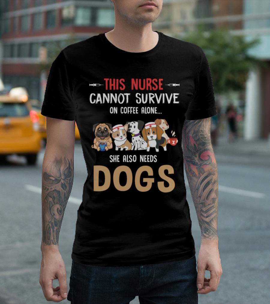 This Nurse Cannot Survive on Coffee Alone She Also Needs Dogs T-Shirt