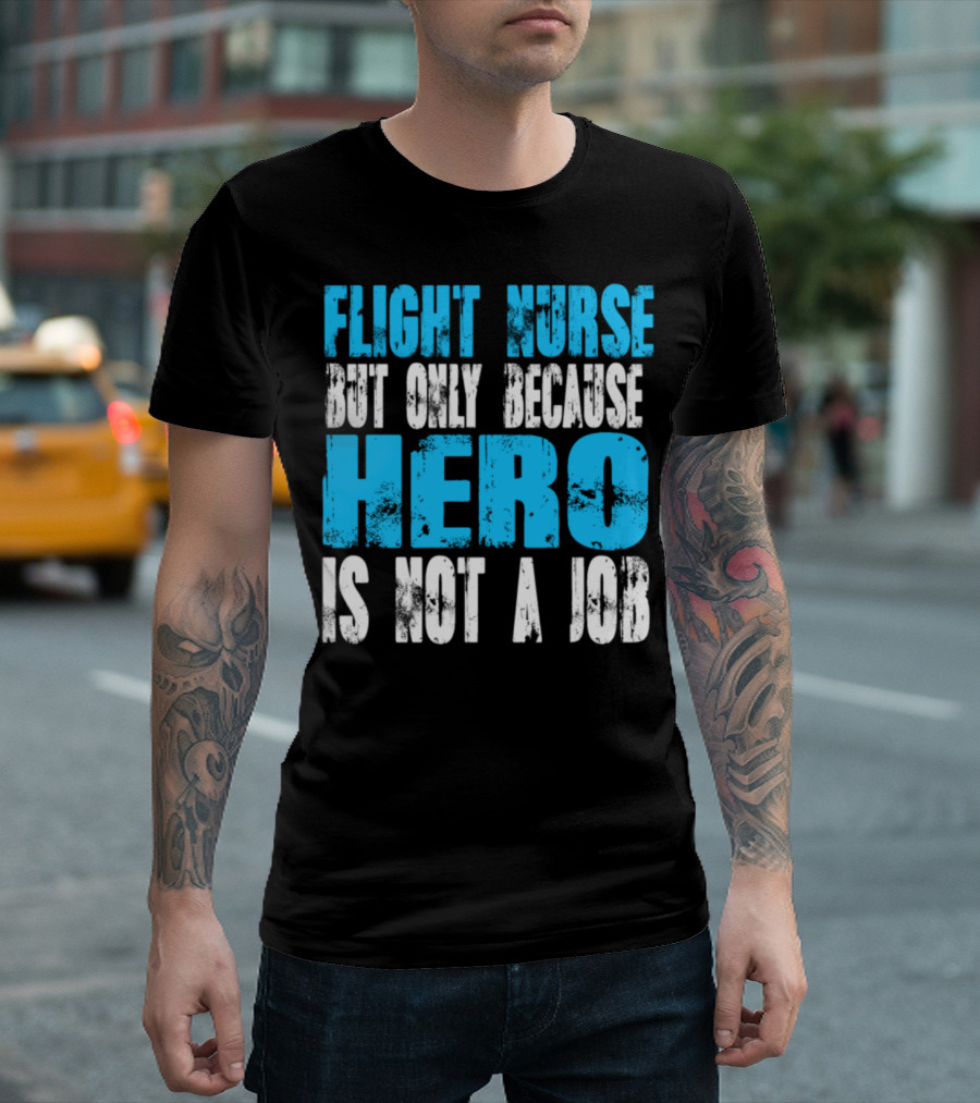 Flight Nurse But Only Because Hero Is Not a Job T-Shirt
