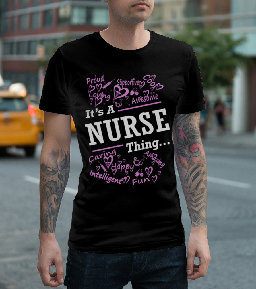 Proud Supportive Awesome Caring Loving Intelligent Happy Fun Nurse Thing T-Shirt