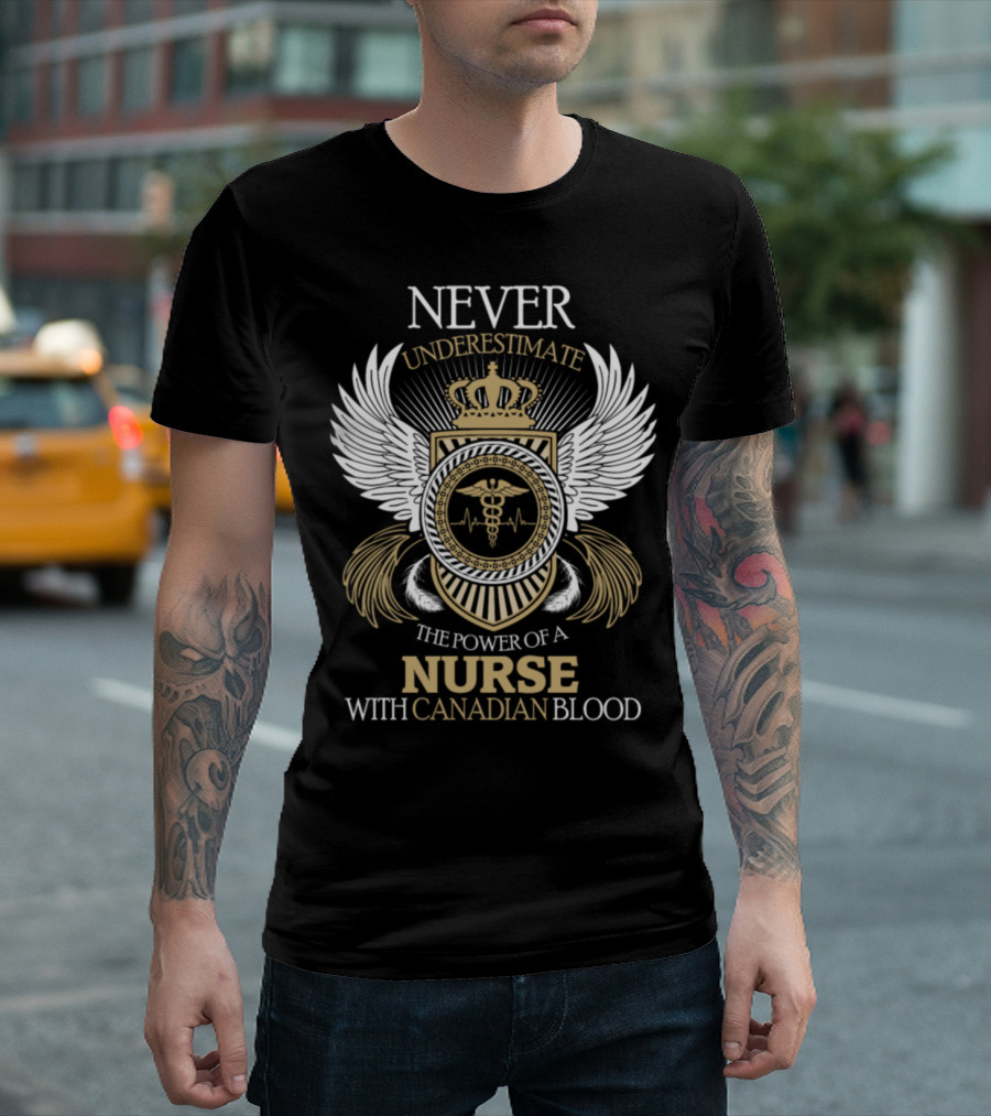 Never Underestimate the Power of a Nurse with Canadian Blood T-Shirt