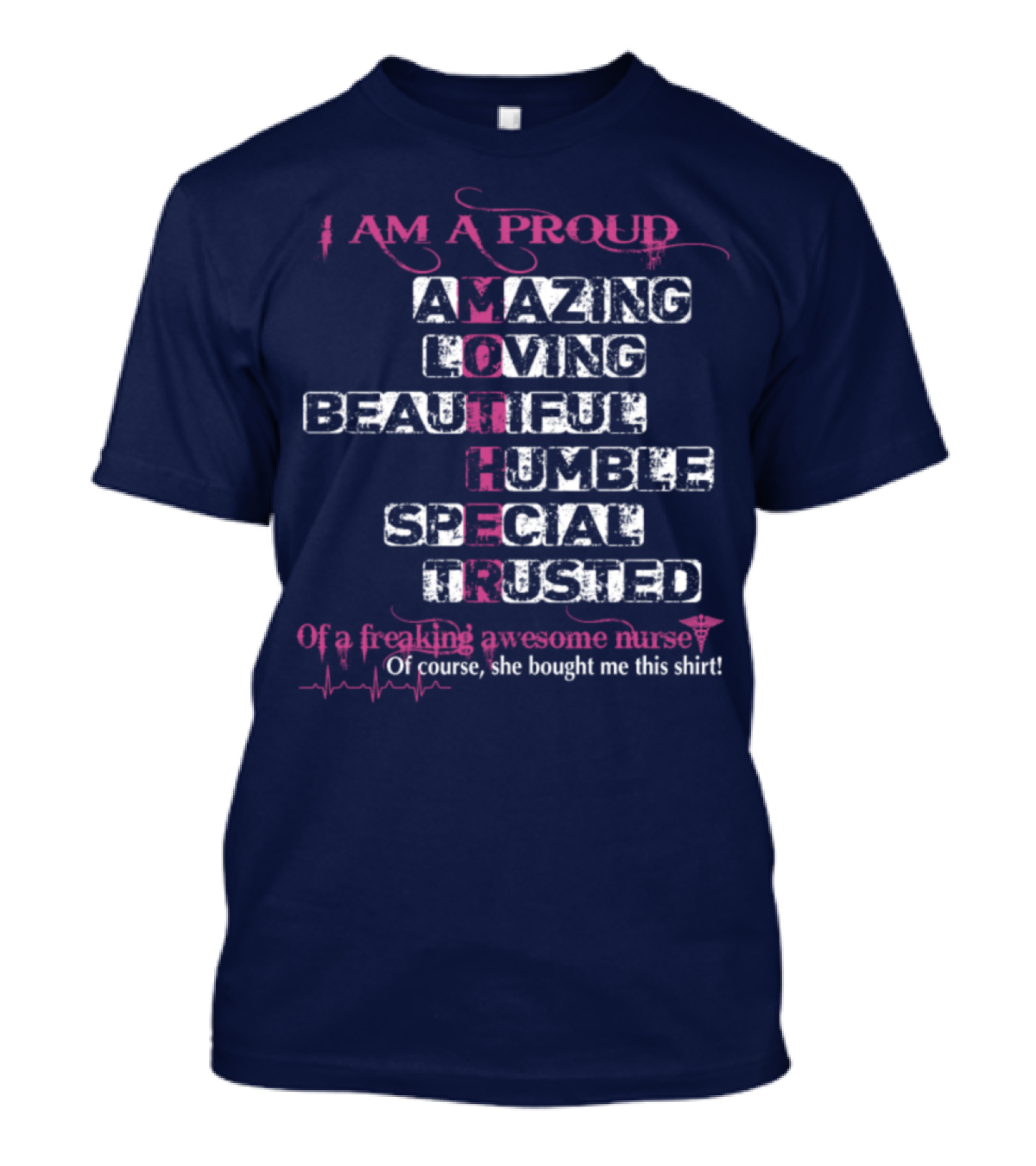 I Am A Proud Mother Amazing Loving Beautiful Humble Special Trusted Of A Freaking Awesome Nurse T-Shirt