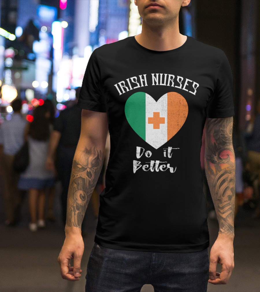 Irish Nurses Do It Better Heart Flag T-Shirt