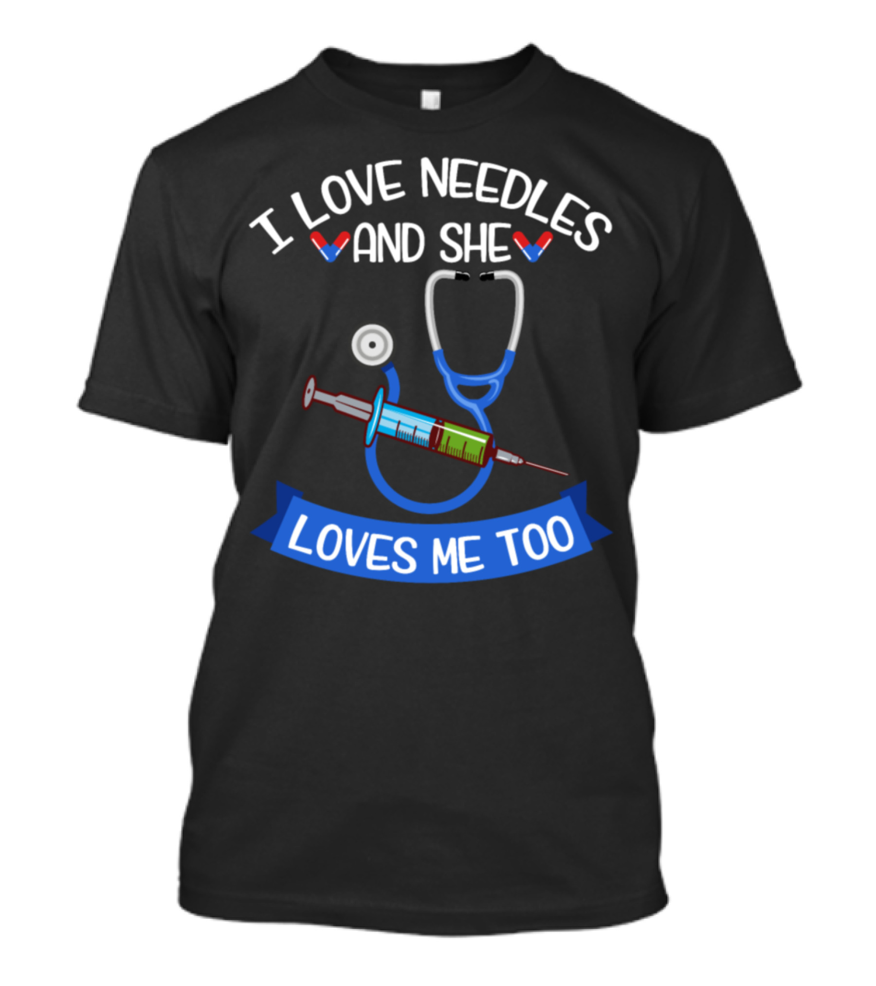 I Love Needles And She Loves Me Too Syringe Stethoscope T-Shirt