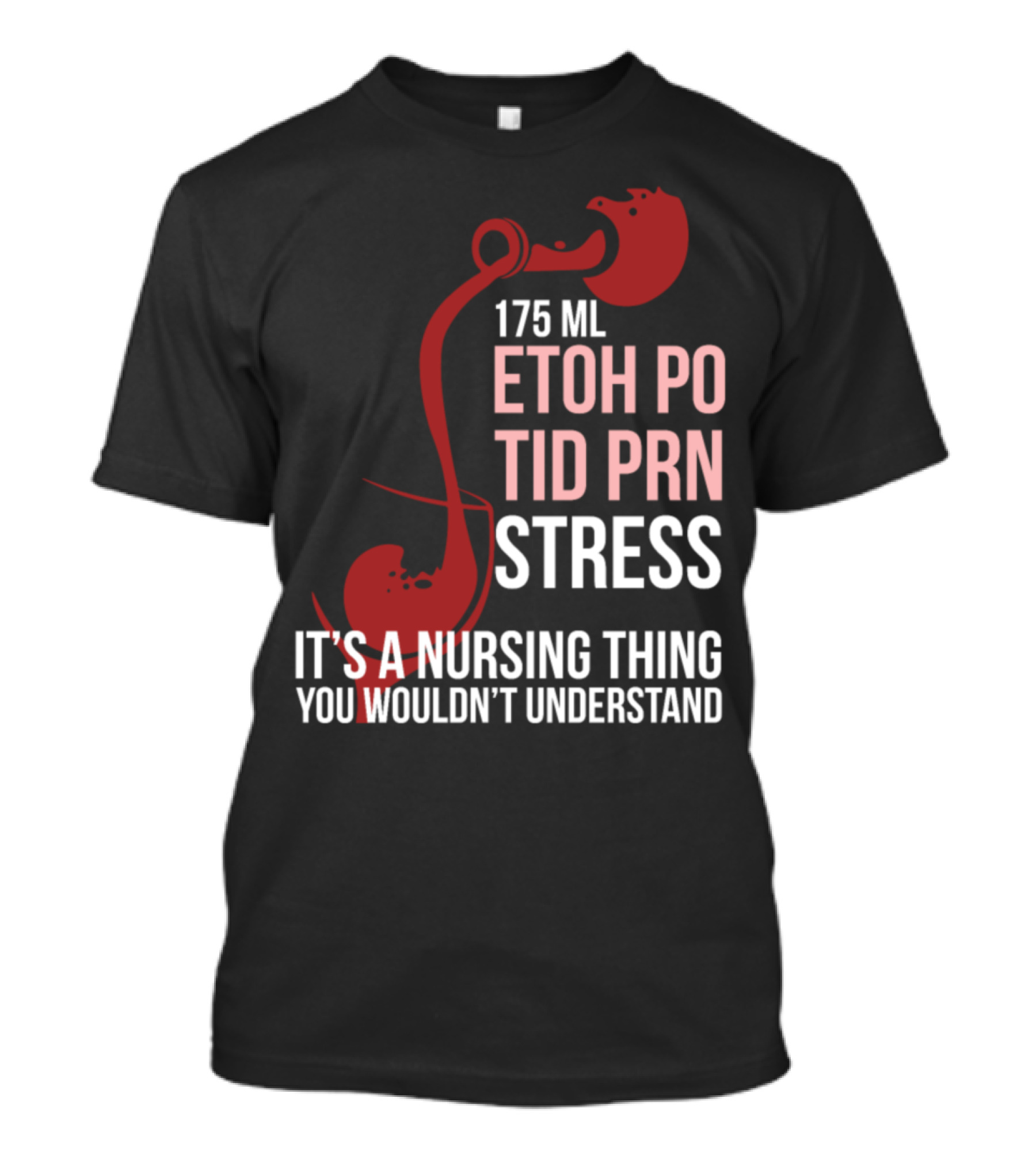 175 ML ETOH PO TID PRN Stress It's A Nursing Thing You Wouldn't Understand T-Shirt