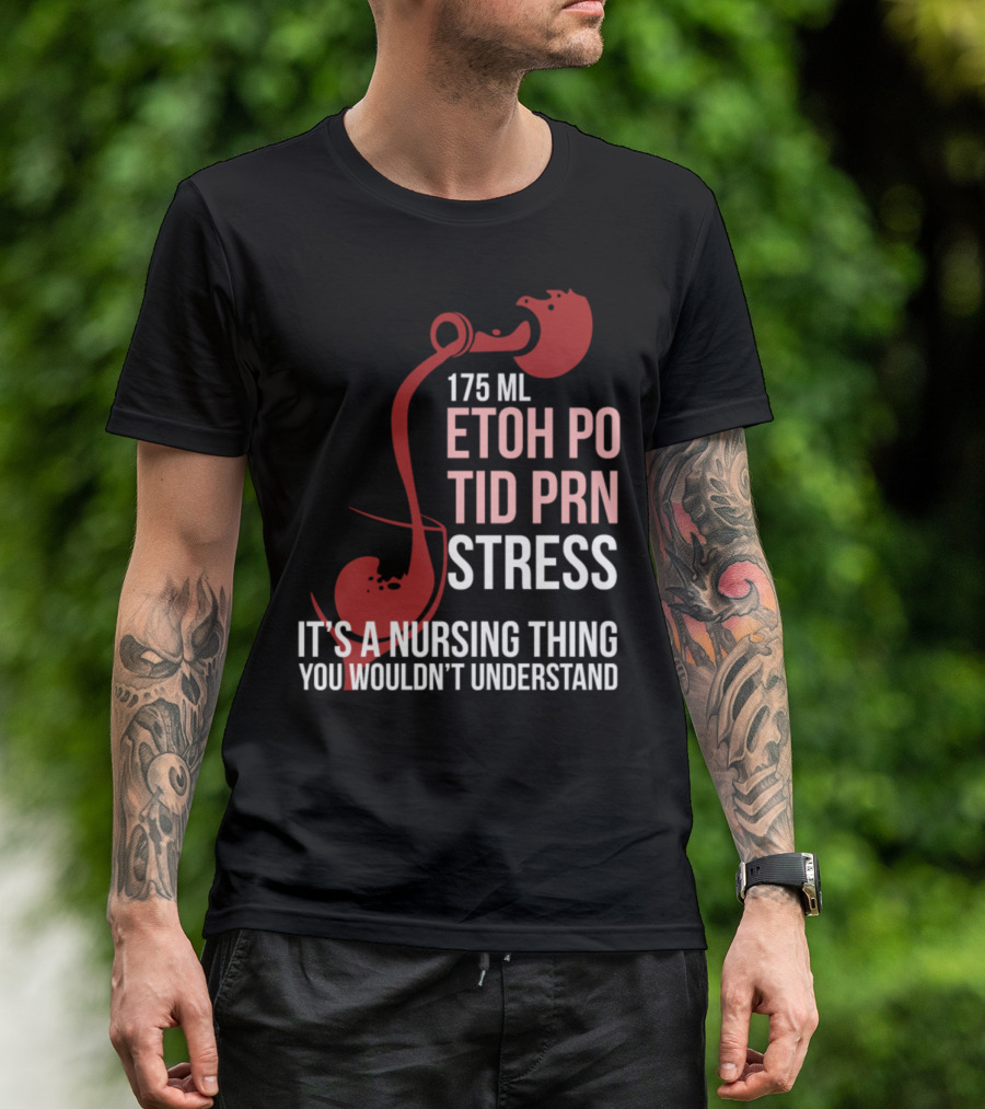 175 ML ETOH PO TID PRN Stress It's A Nursing Thing You Wouldn't Understand T-Shirt