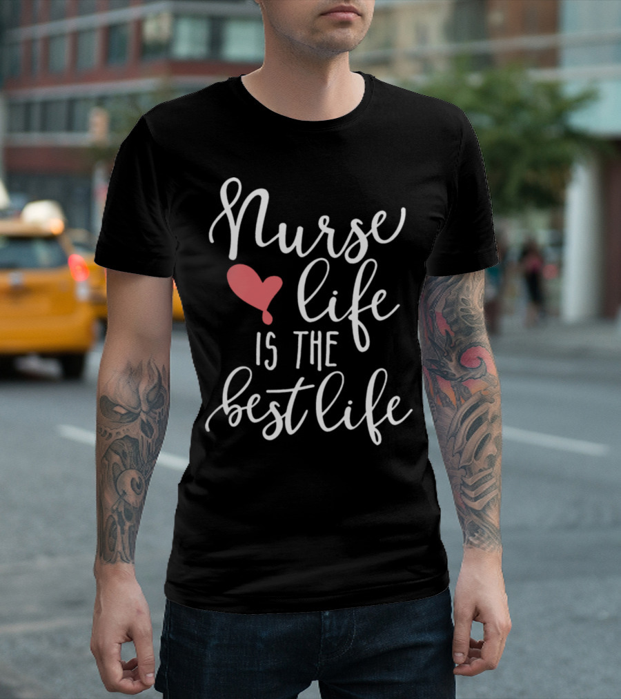 Nurse Life Heart Is The Best Life T-Shirt