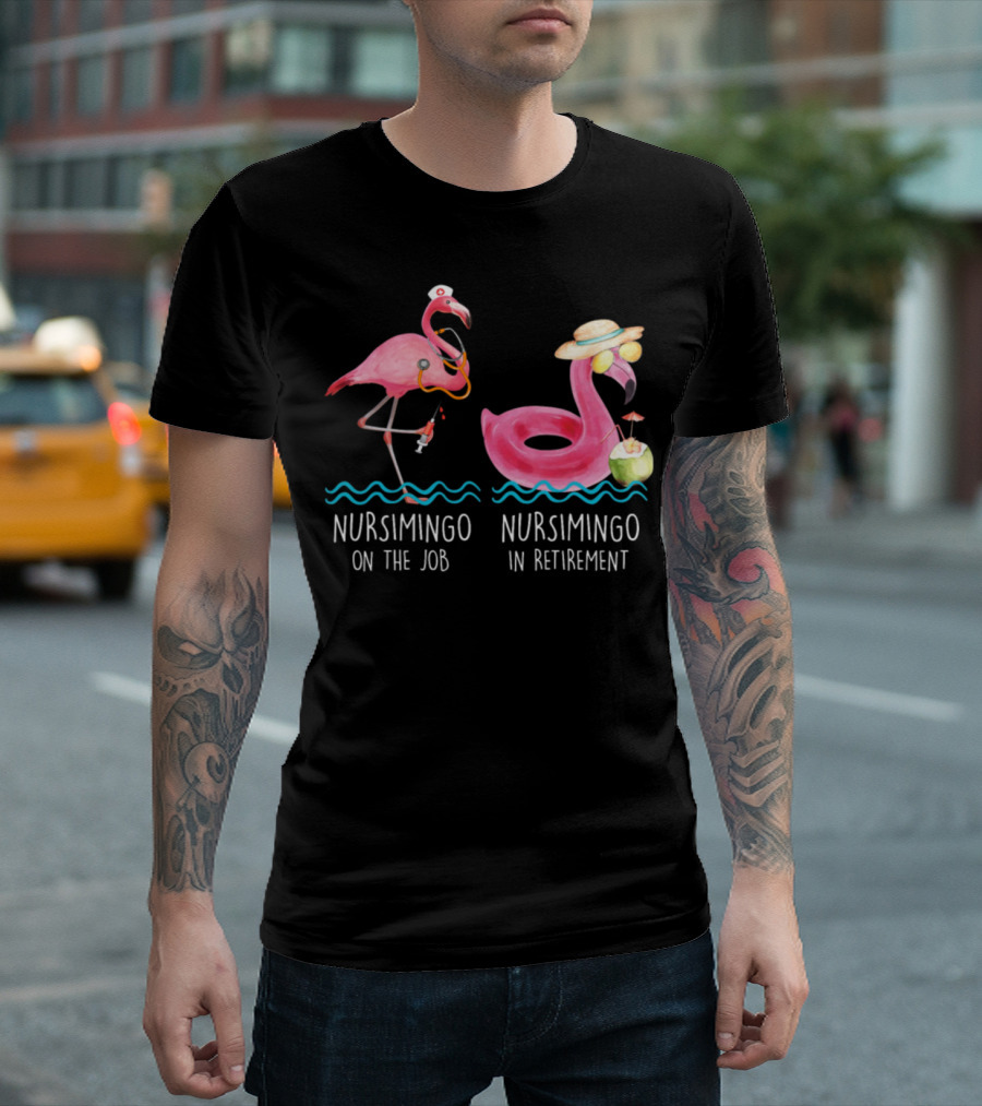 Nursimingo On The Job Nursimingo In Retirement Flamingo Nurse Humor T-Shirt