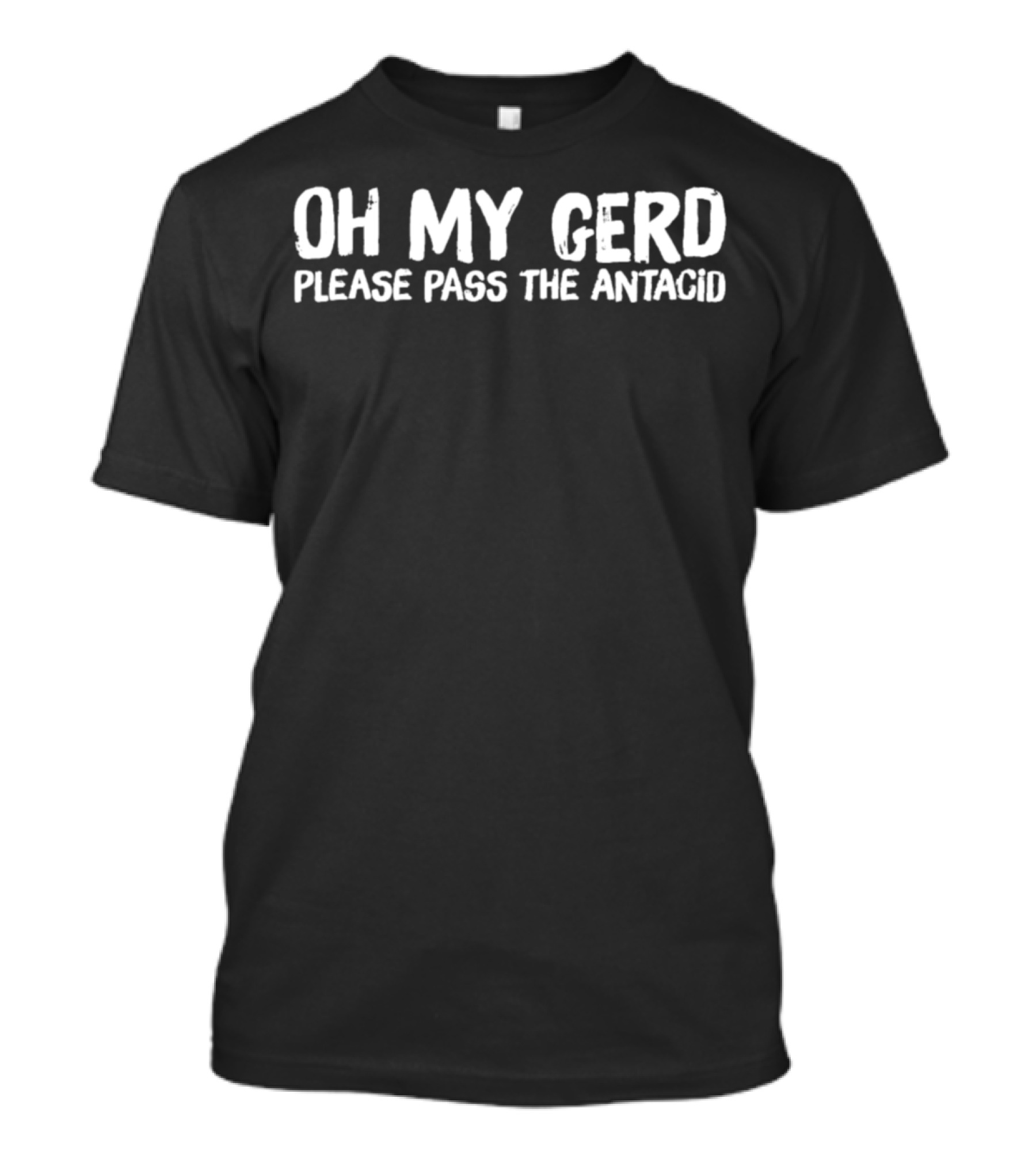 OH MY GERD Please Pass The Antacid T-Shirt