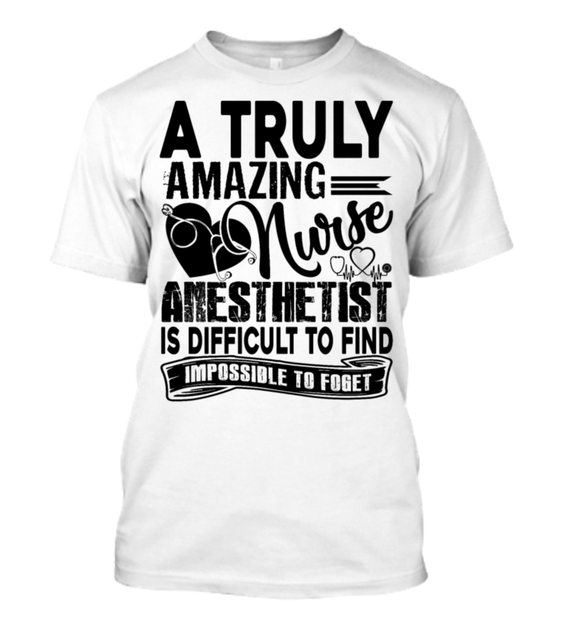 A Truly Amazing Nurse Anesthetist Is Difficult To Find Impossible To Forget T-Shirt