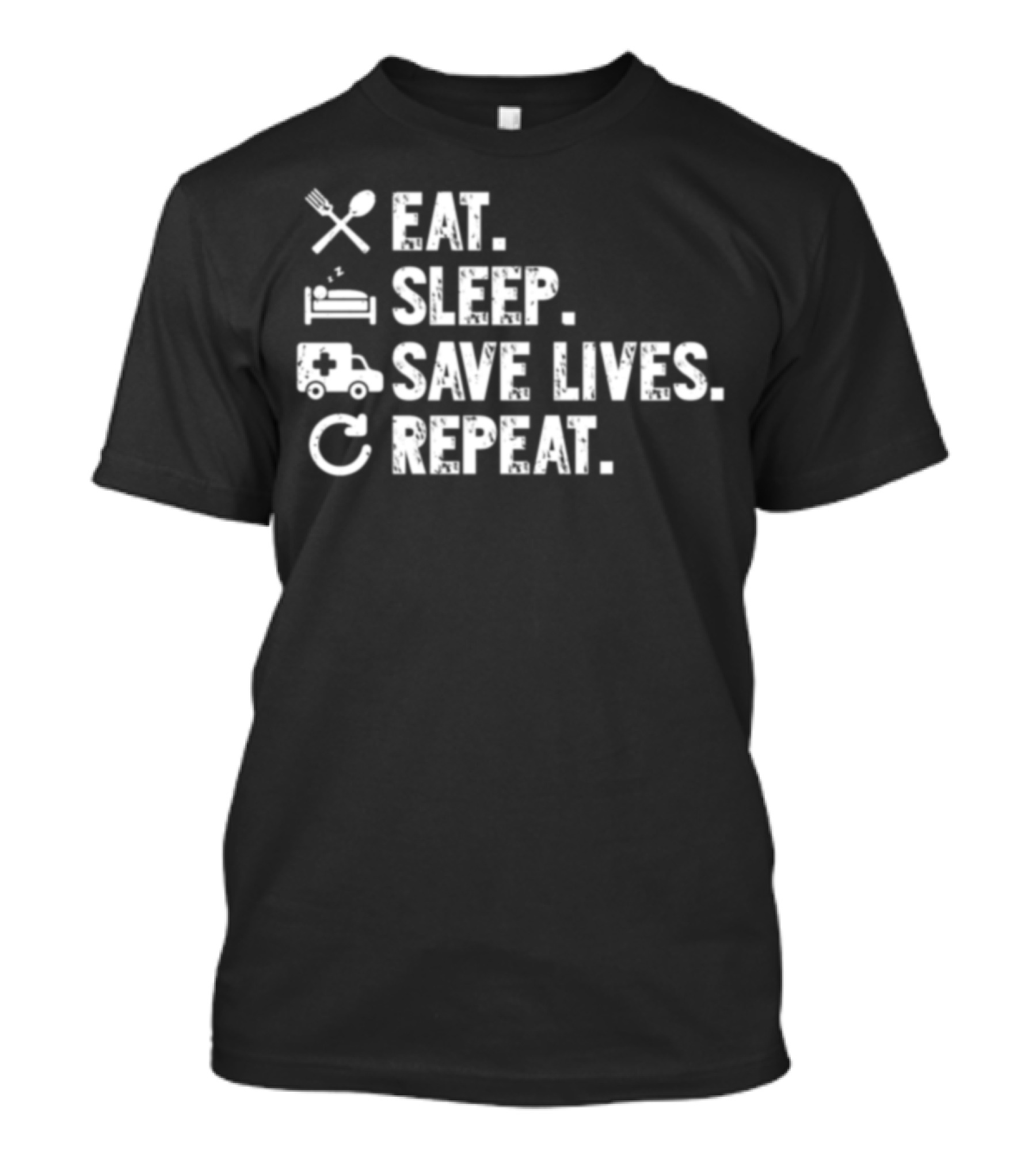 Eat Sleep Save Lives Repeat EMT Nurse Me T-Shirt