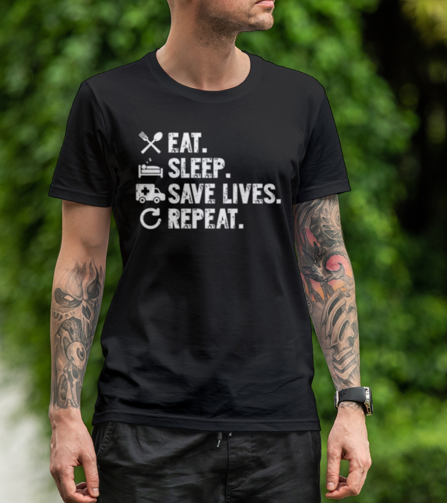 Eat Sleep Save Lives Repeat EMT Nurse Me T-Shirt