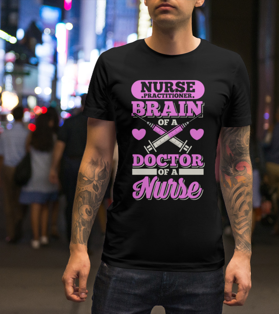 Nurse Practitioner Brain Of A Doctor Of A Nurse T-Shirt