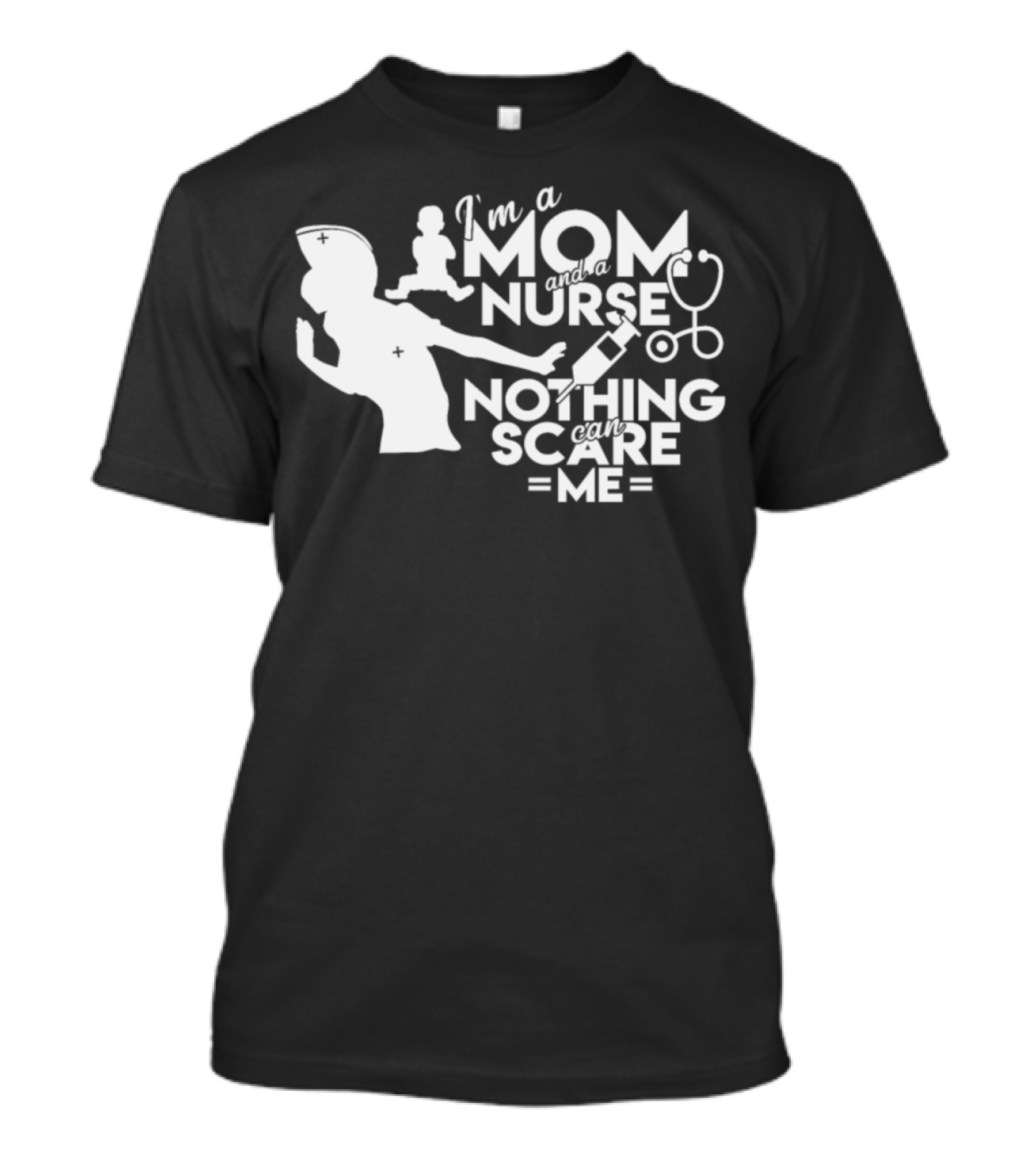 I'm A Mom And A Nurse Nothing Can Scare Me T-Shirt