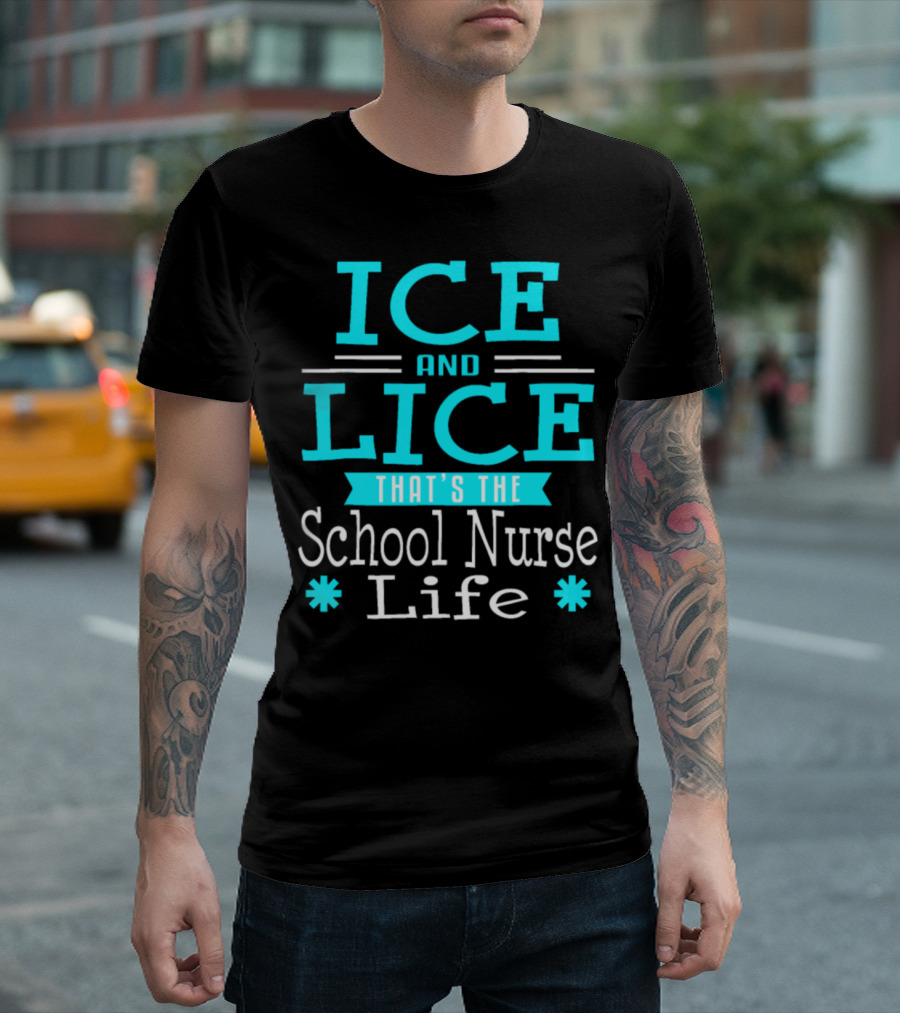 Ice and Lice That's the School Nurse Life T-Shirt
