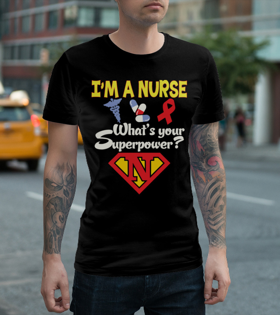 I'm A Nurse What's Your Superpower Medical Symbols Pills Ribbon Superhero N T-Shirt