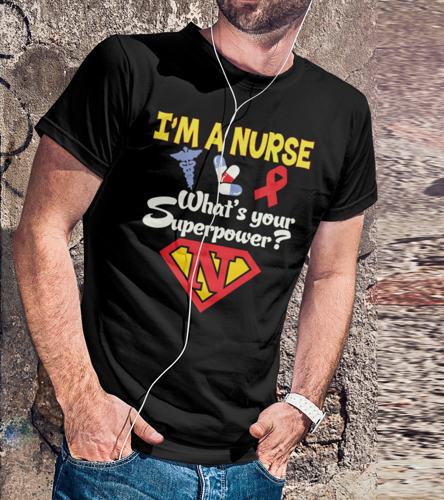 I'm A Nurse What's Your Superpower Medical Symbols Pills Ribbon Superhero N T-Shirt