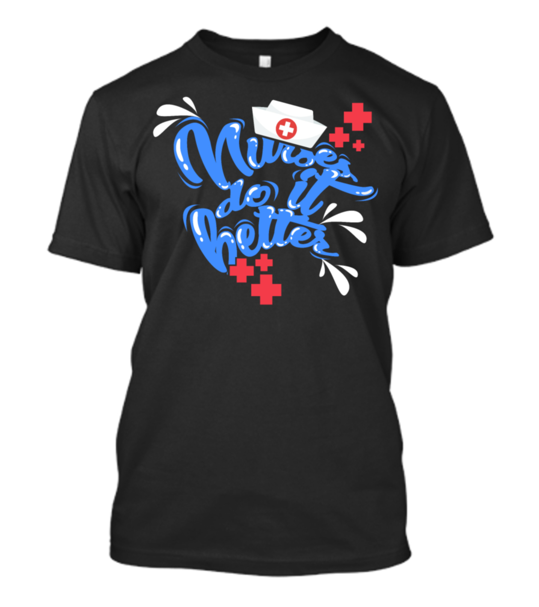 Nurse Do It Better Nursing School Graduate Caretaker T-Shirt