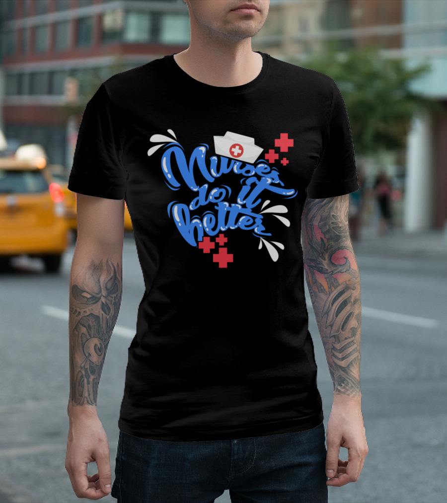 Nurse Do It Better Nursing School Graduate Caretaker T-Shirt