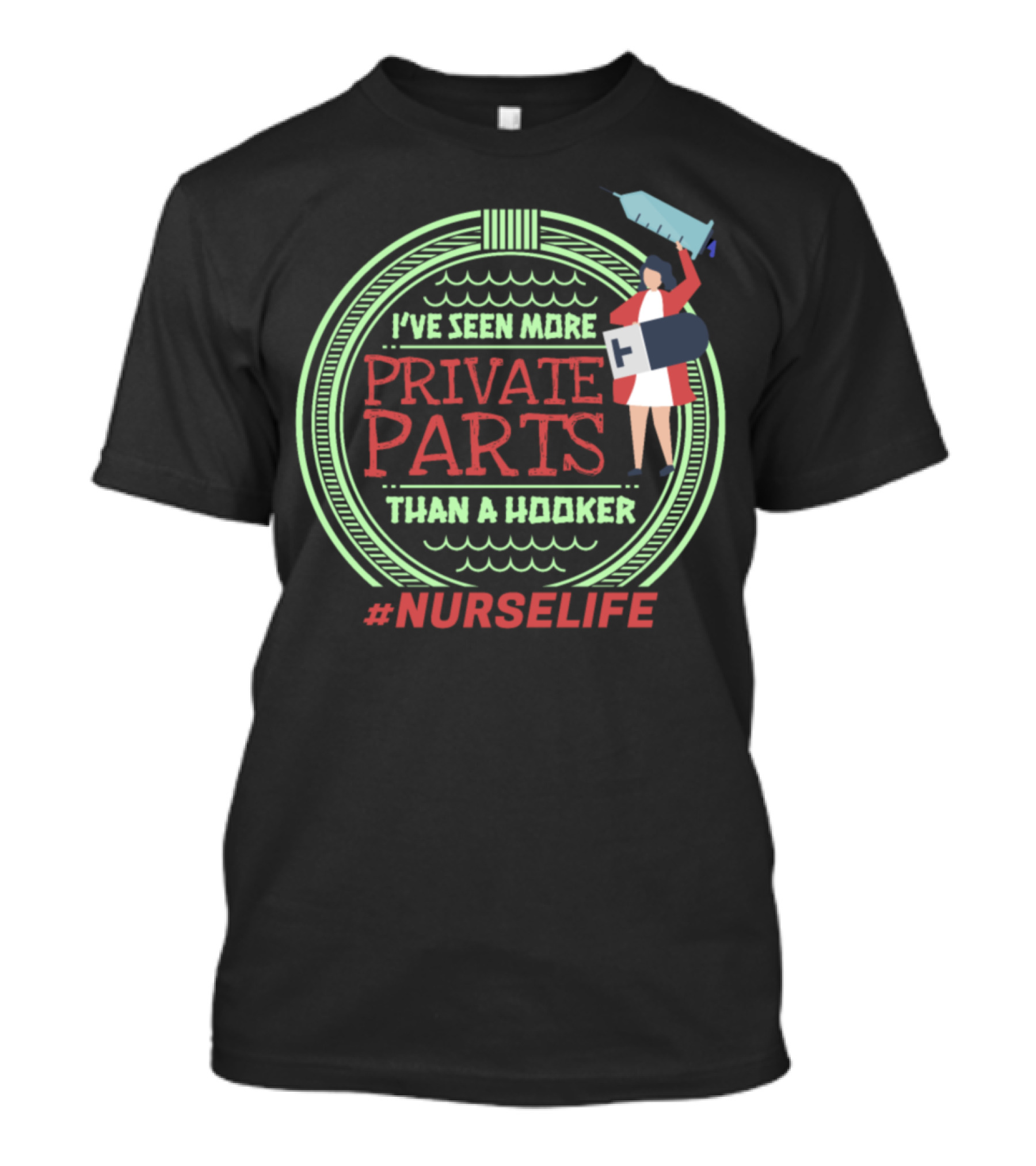 I've Seen More Private Parts Than A Hooker #NURSELIFE T-Shirt
