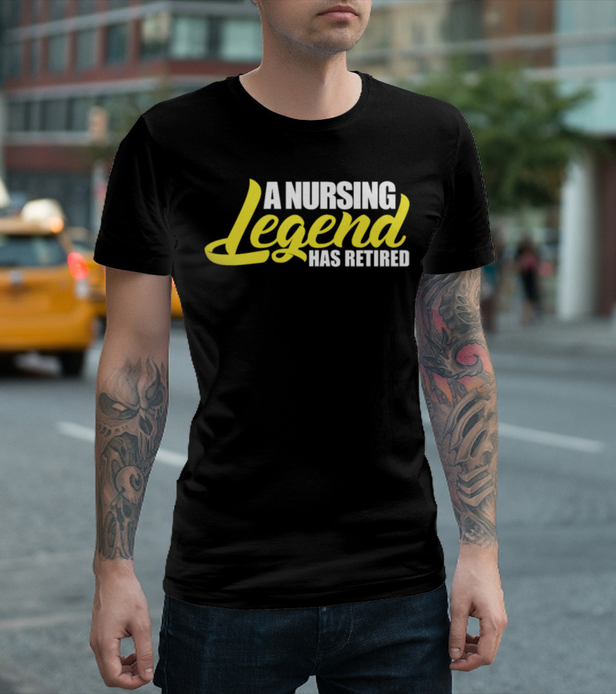 Nursing Legend Has Retired Funny Retirement T-Shirt
