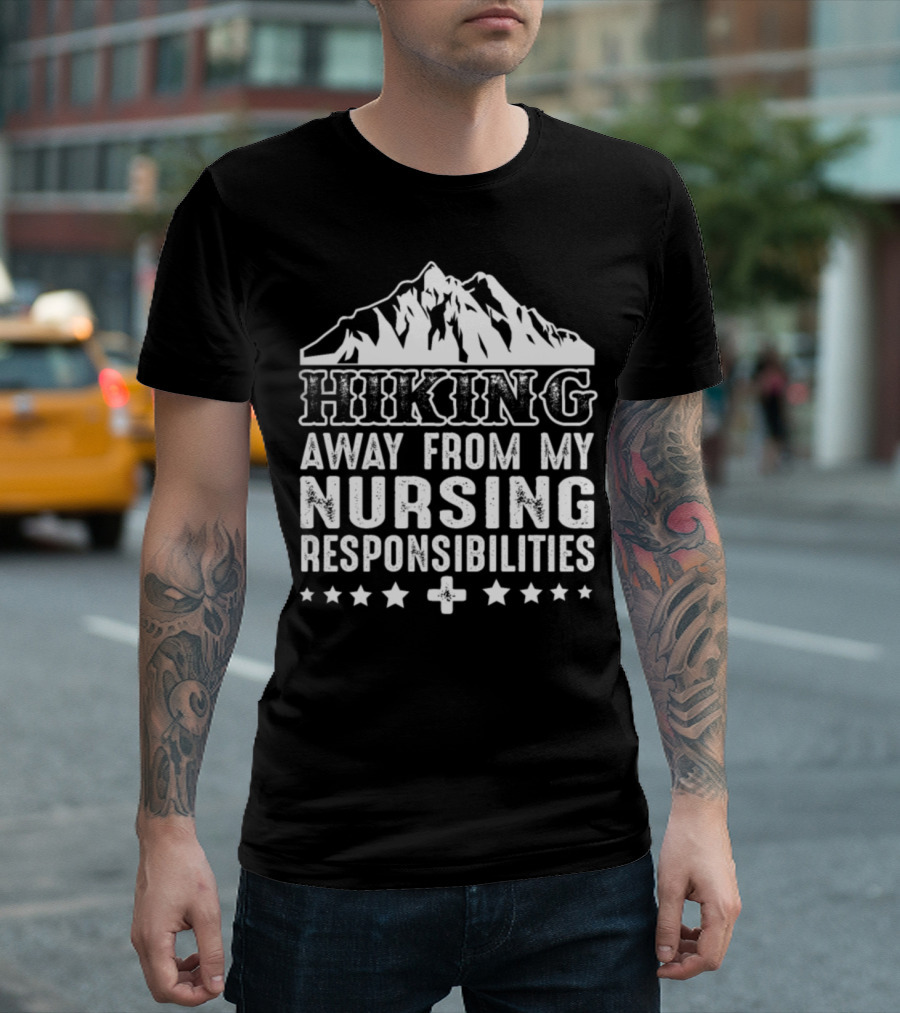 Hiking Away From My Nursing Responsibilities Mountain Adventure T-Shirt