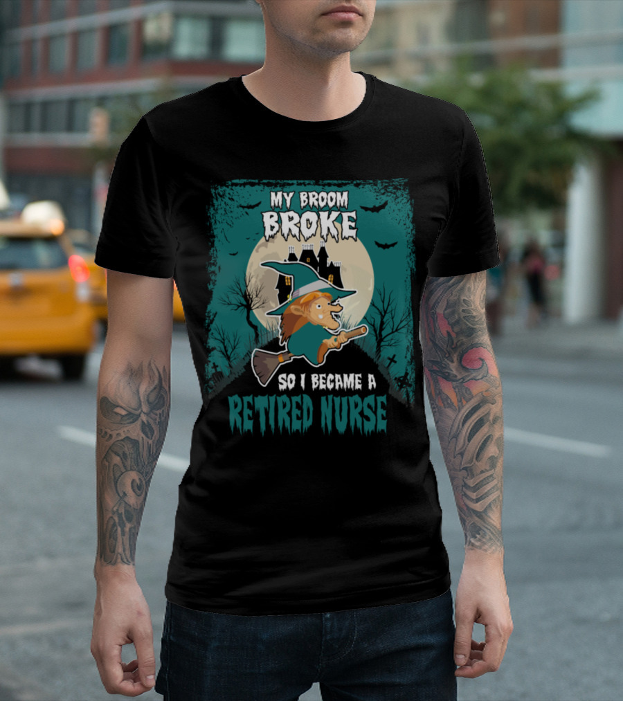 My Broom Broke So I Became a Retired Nurse Halloween Witch Scene T-Shirt
