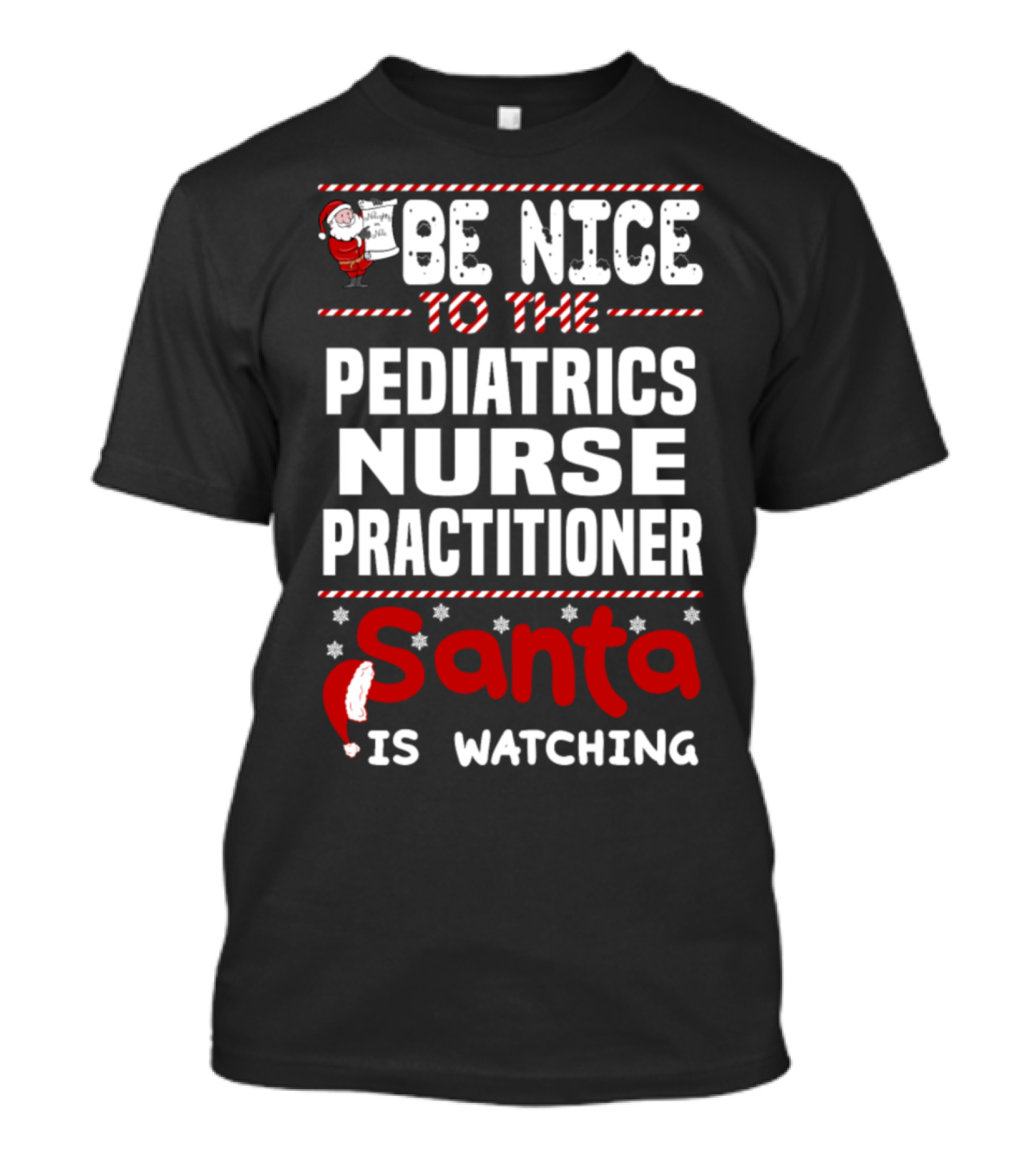 Be Nice To The Pediatrics Nurse Practitioner Santa Is Watching T-Shirt
