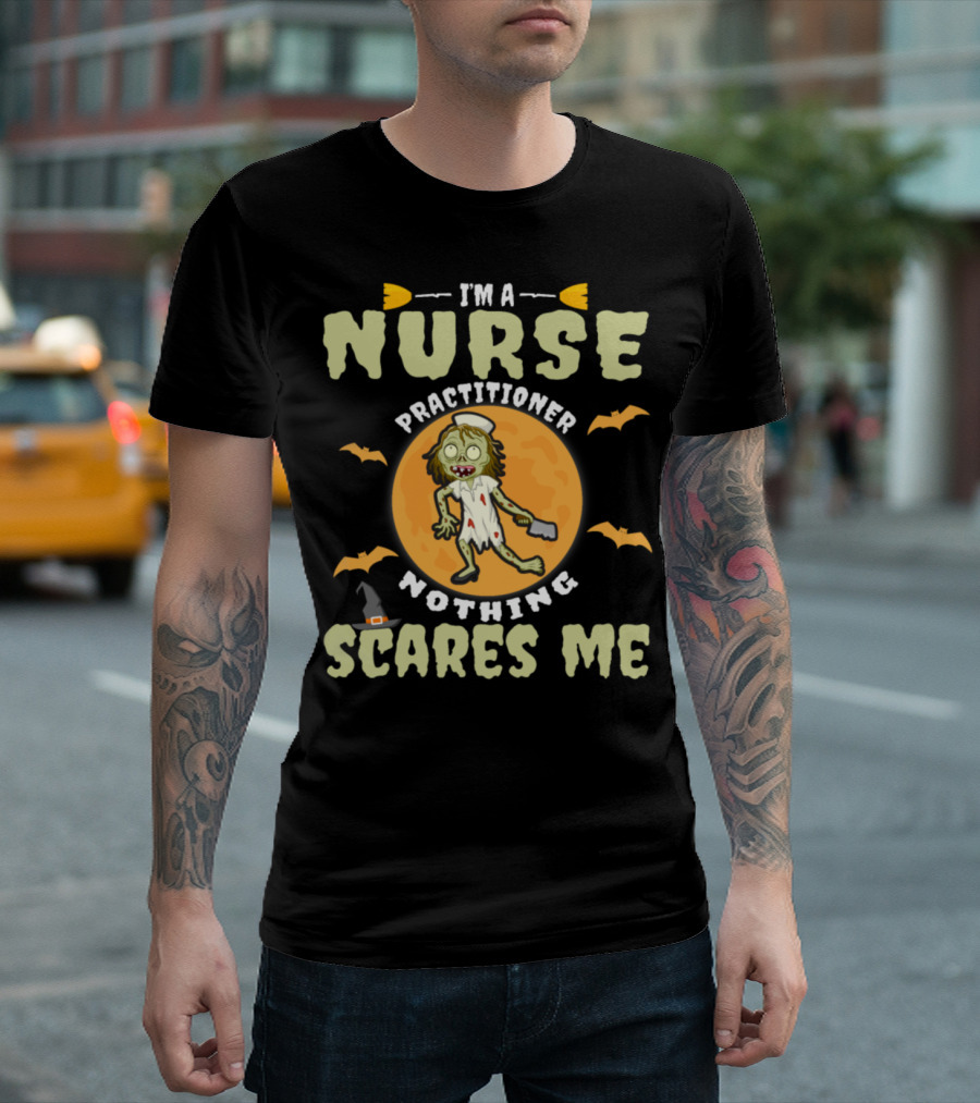 I'm a Nurse Practitioner Nothing Scares Me T-Shirt