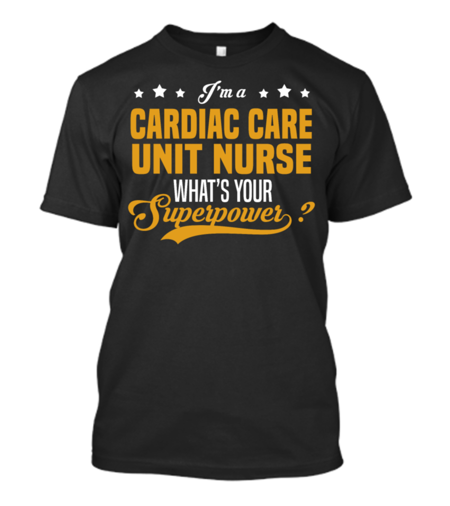 I'm A Cardiac Care Unit Nurse What's Your Superpower? T-Shirt
