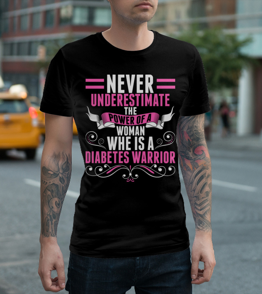 NEVER UNDERESTIMATE THE POWER OF A WOMAN WHO IS A DIABETES WARRIOR T-Shirt