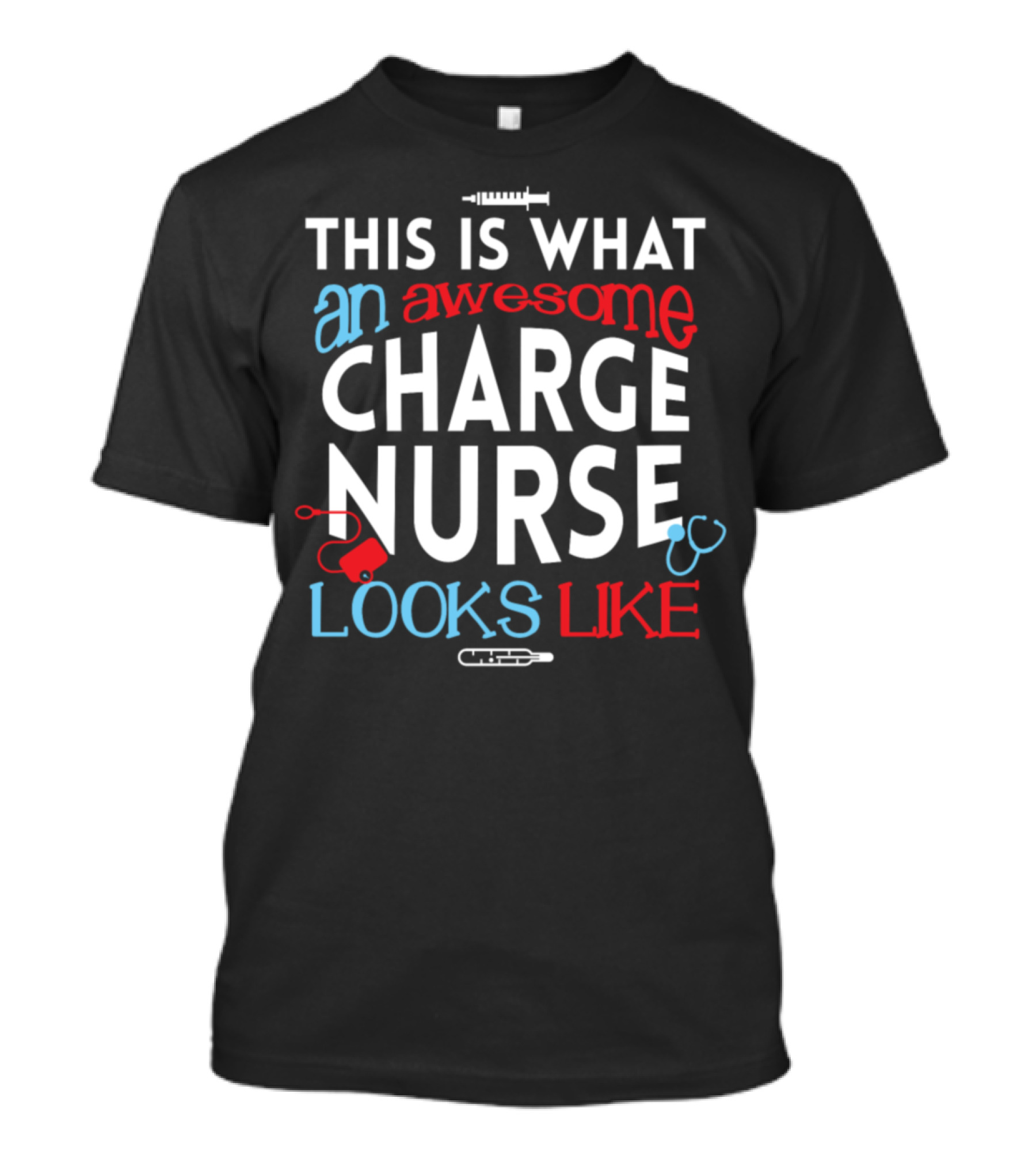 This Is What An Awesome Charge Nurse Looks Like T-Shirt