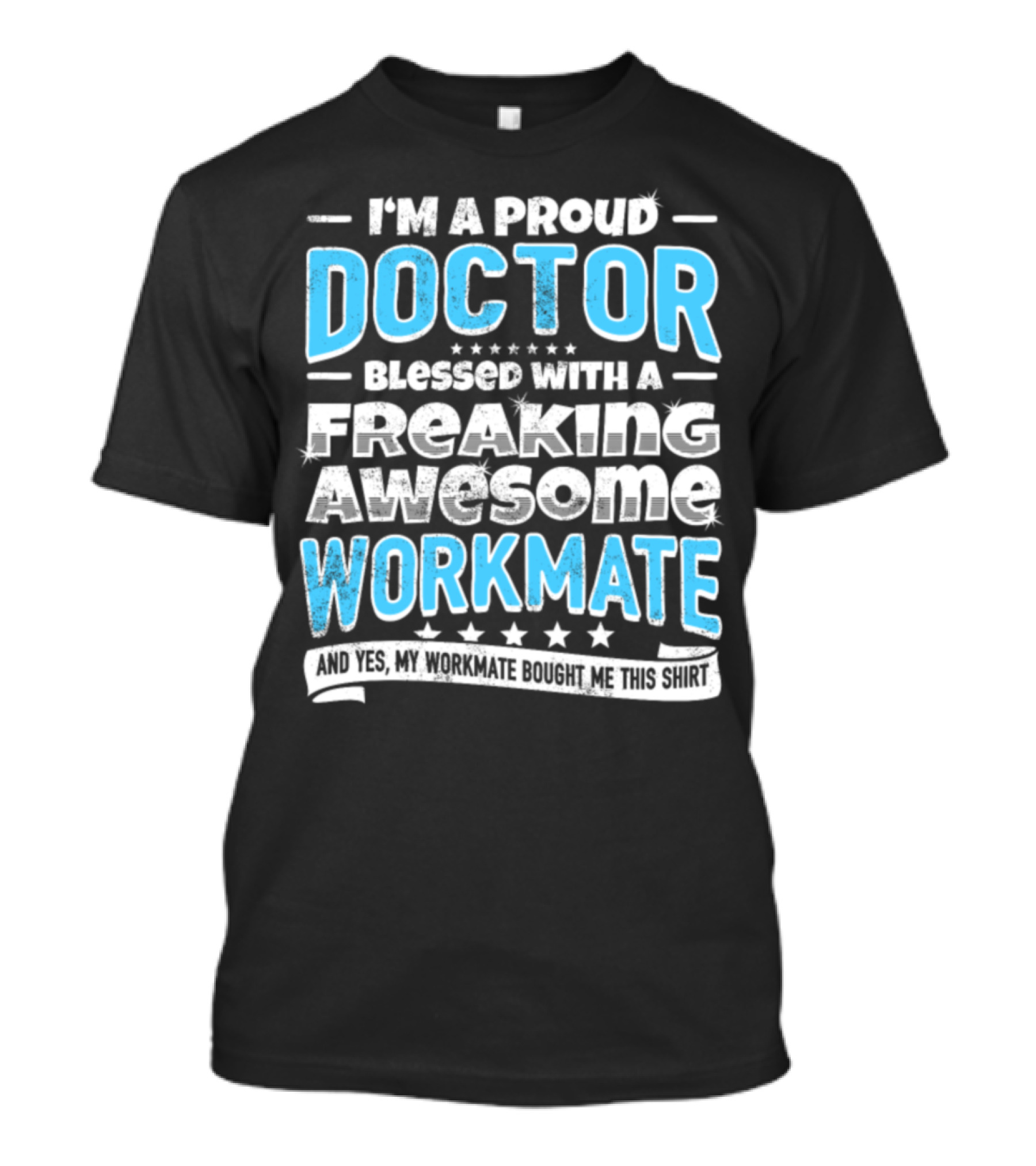 I'm A Proud Doctor Blessed With A Freaking Awesome Workmate T-Shirt