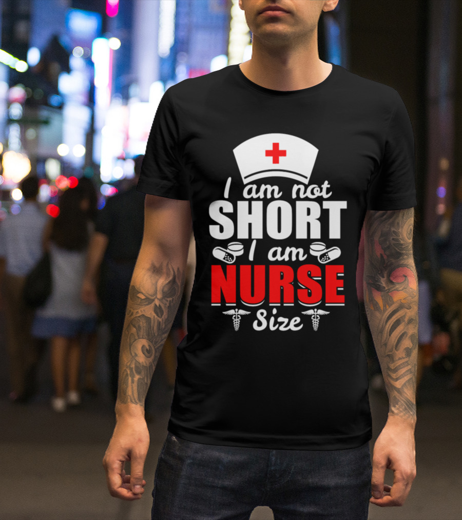 I Am Not Short I Am Nurse Size Nurse Hat Pills Caduceus Symbols T-Shirt