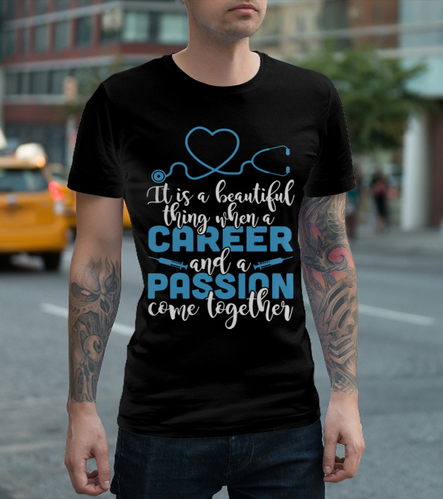It Is a Beautiful Thing When a Career and a Passion Come Together T-Shirt