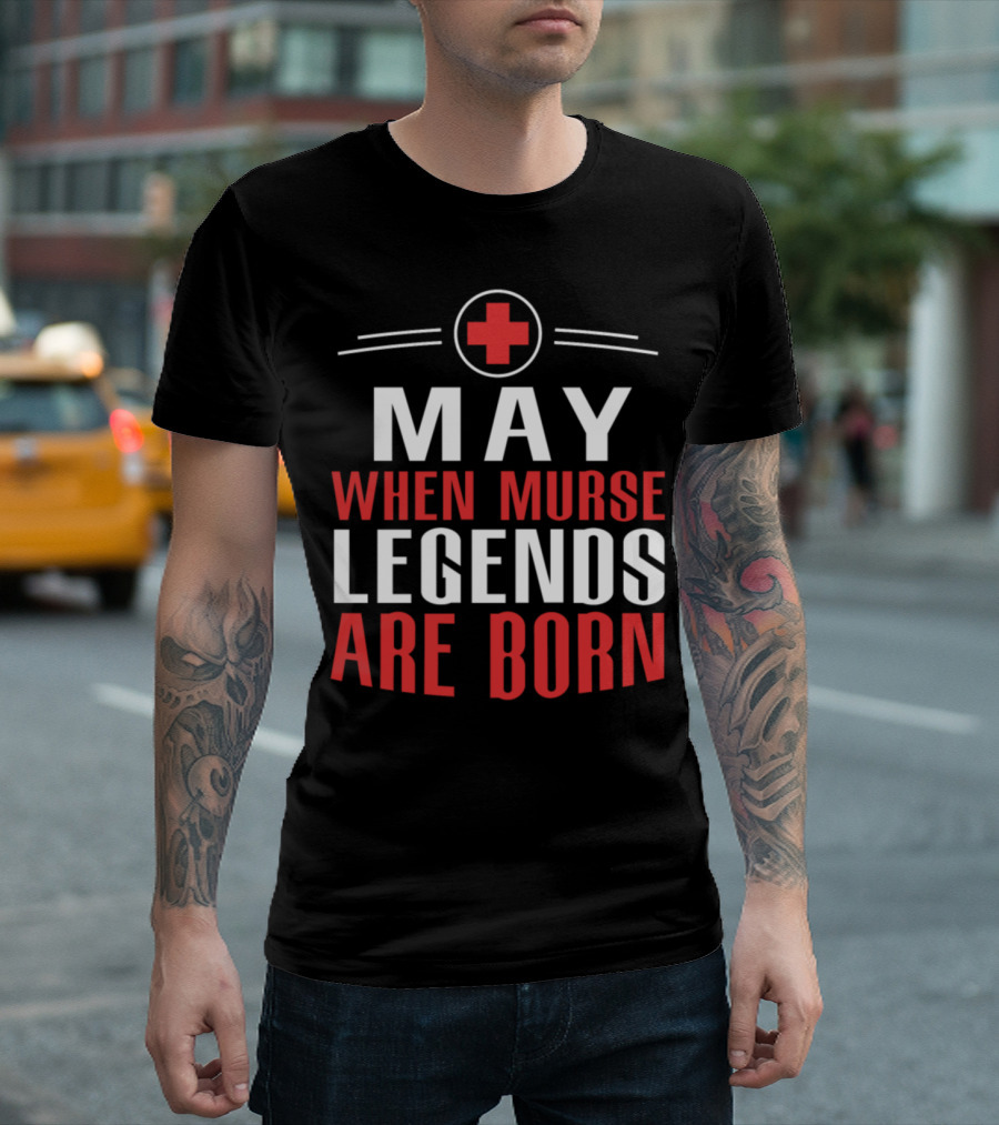 May When Murse Legends Are Born Red Cross Emblem T-Shirt