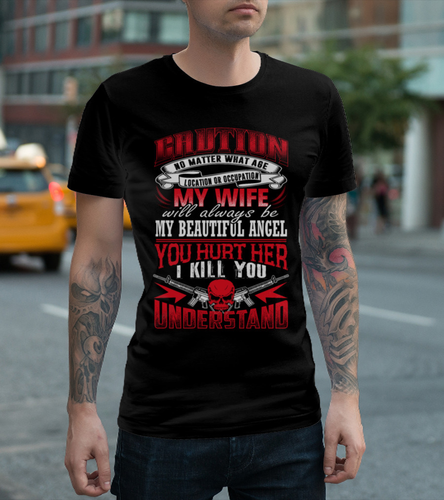 Caution My Wife Will Always Be My Beautiful Angel You Hurt Her I Kill You Understand T-Shirt