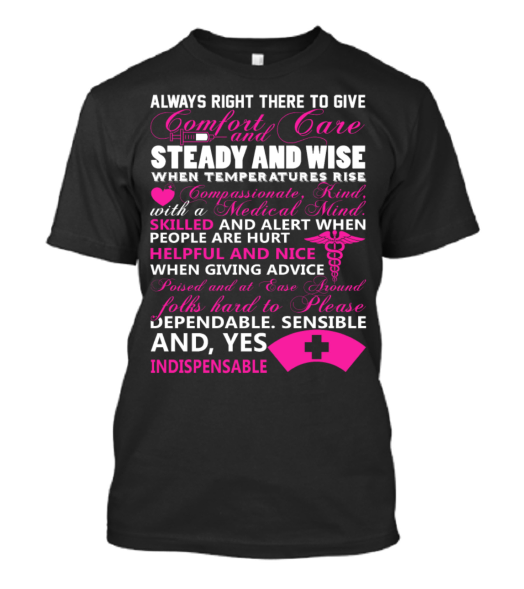 Always Right There To Give Comfort And Care, Steady And Wise With A Medical Mind, Skilled And Alert, Helpful And Nice, Dependable And Indispensable T-Shirt