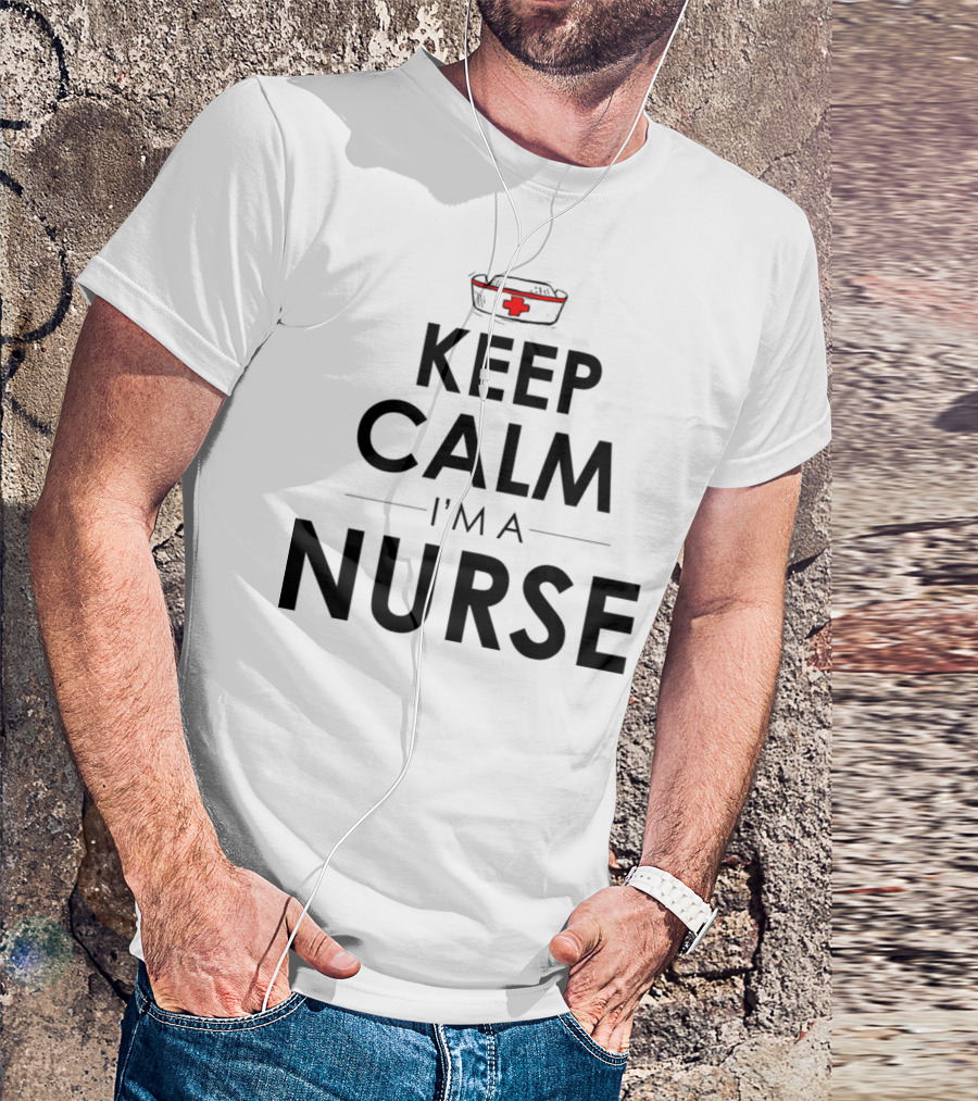 Keep Calm I'm A Nurse Nurse Hat T-Shirt