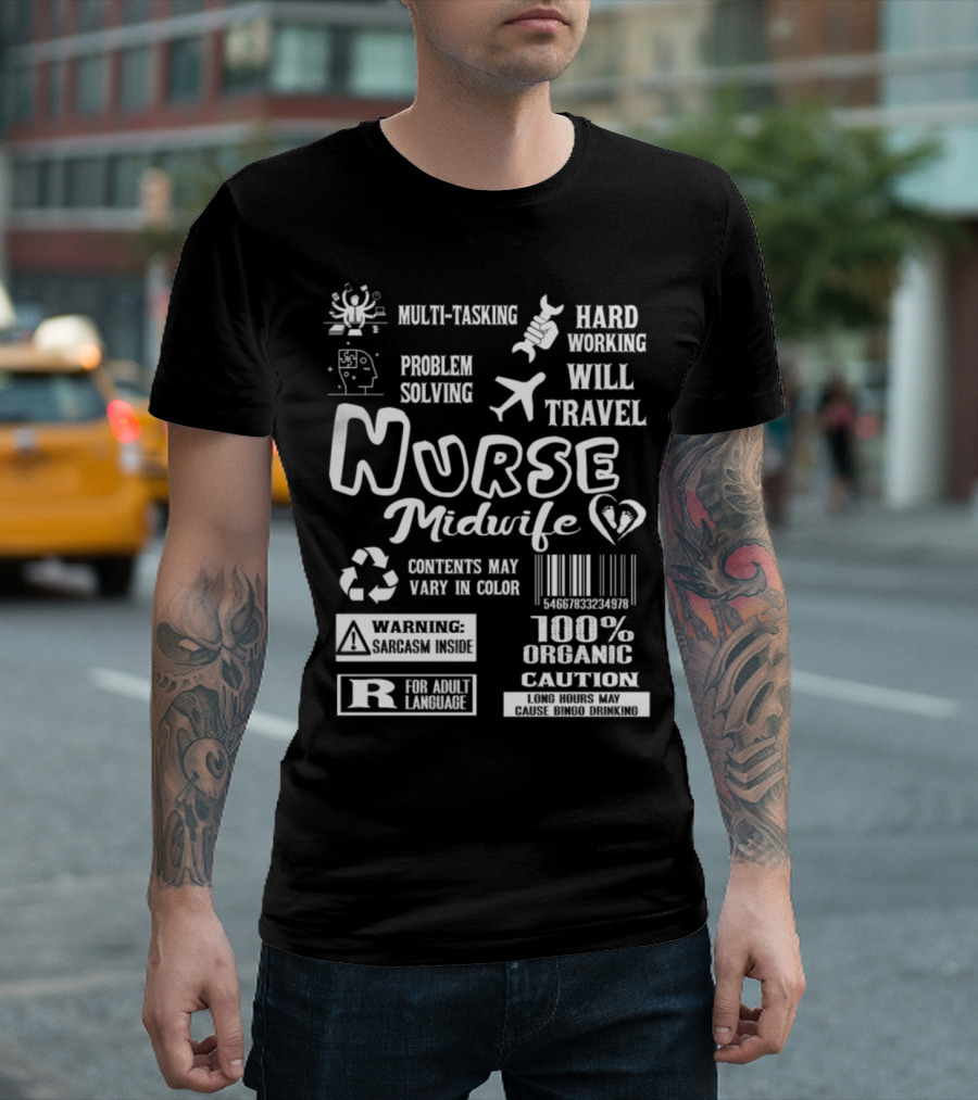 Multi-Tasking Hard Working Problem Solving Nurse Midwife Will Travel Warning Contents May Vary in Color 100% Organic Caution T-Shirt