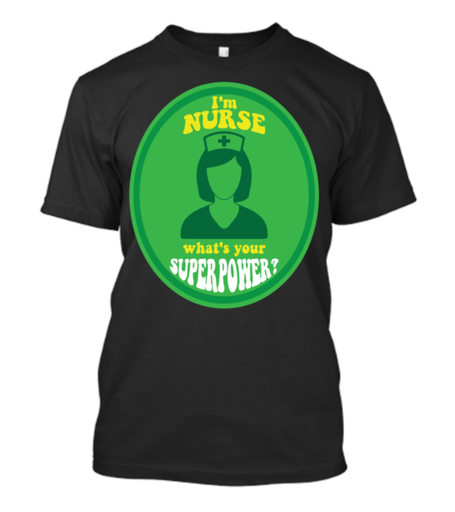 I'm Nurse What's Your Superpower Hero Sayings T-Shirt