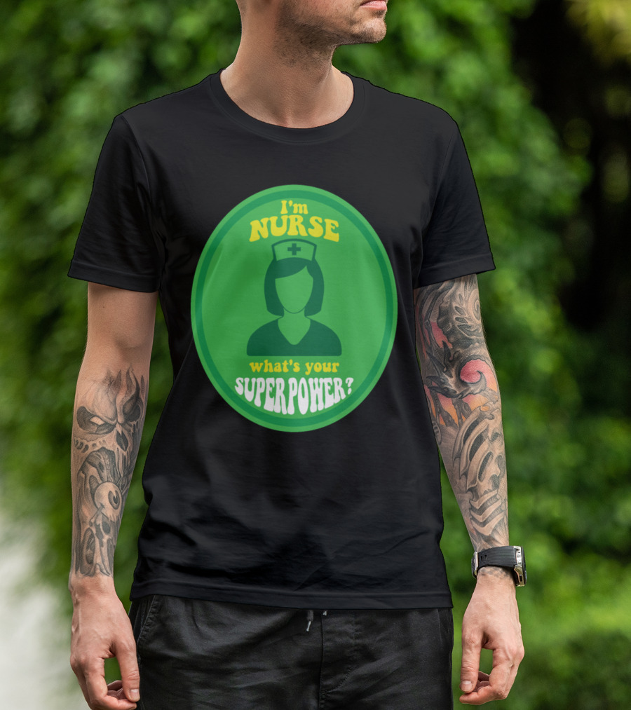 I'm Nurse What's Your Superpower Hero Sayings T-Shirt