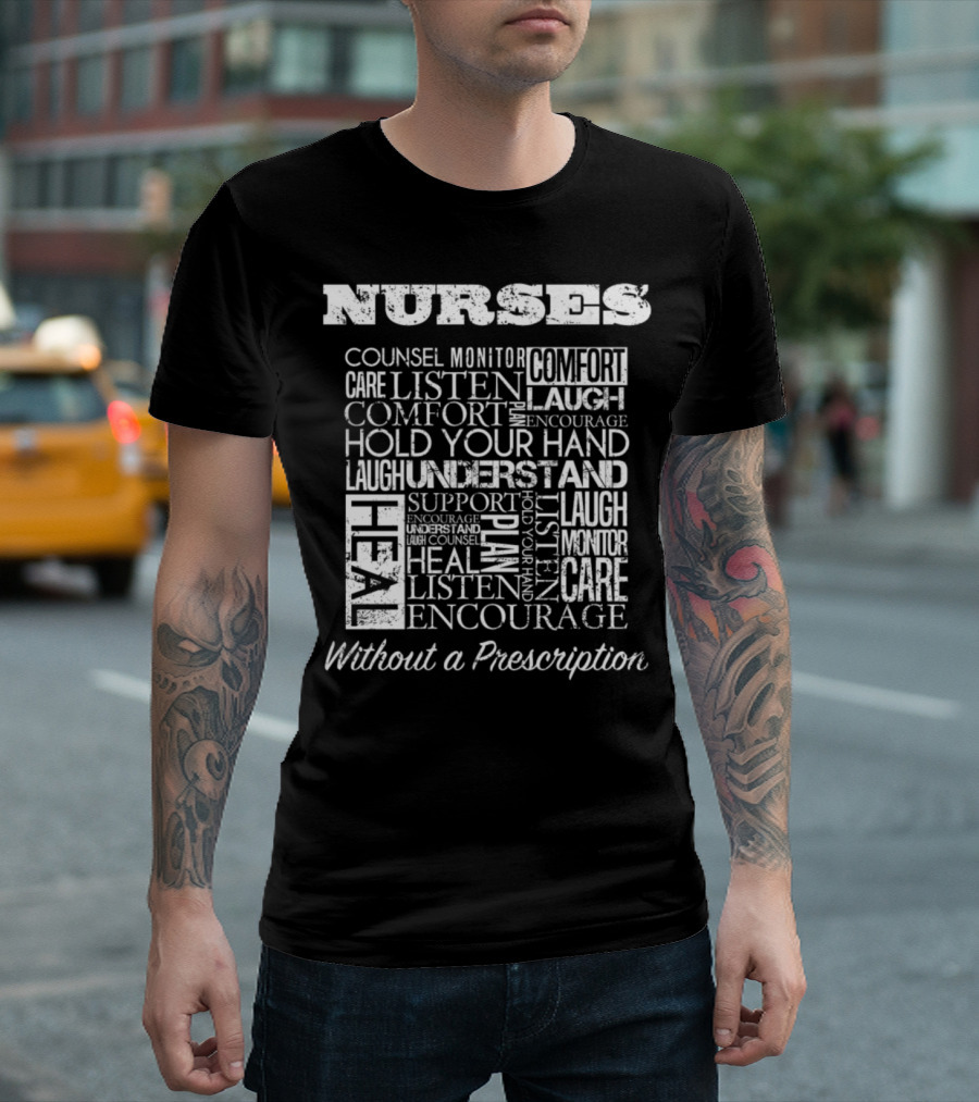 Nurses Counsel Monitor Care Comfort Laugh Heal Listen Encourage Without A Prescription T-Shirt