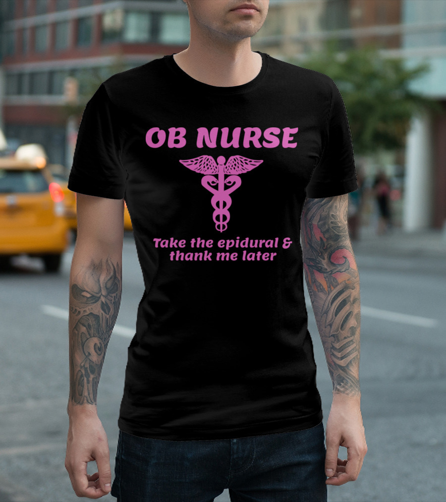 OB Nurse Take the Epidural and Thank Me Later Caduceus T-Shirt