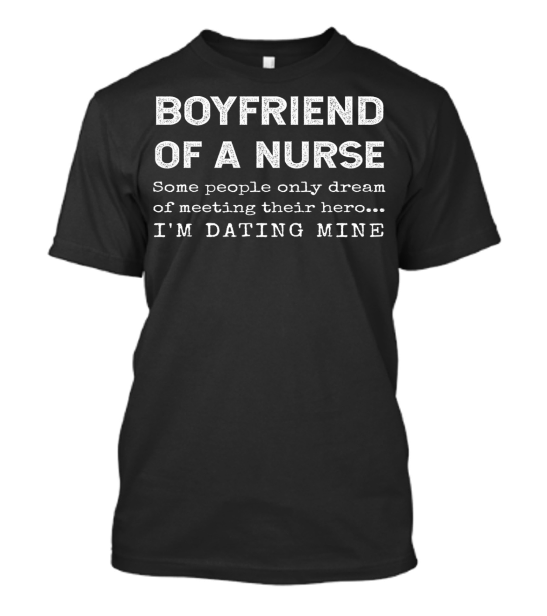 Boyfriend Of A Nurse I'm Dating My Hero T-Shirt