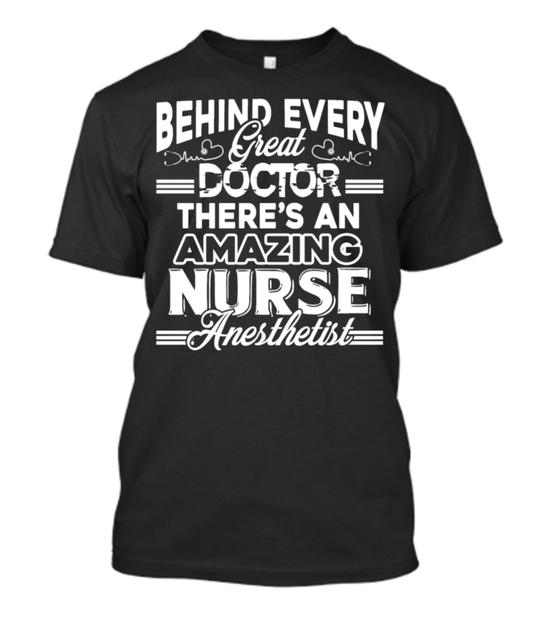 BEHIND EVERY GREAT DOCTOR THERE'S AN AMAZING NURSE ANESTHETIST T-Shirt