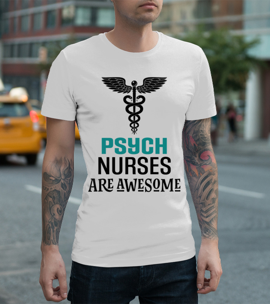 PSYCH NURSES ARE AWESOME T-Shirt