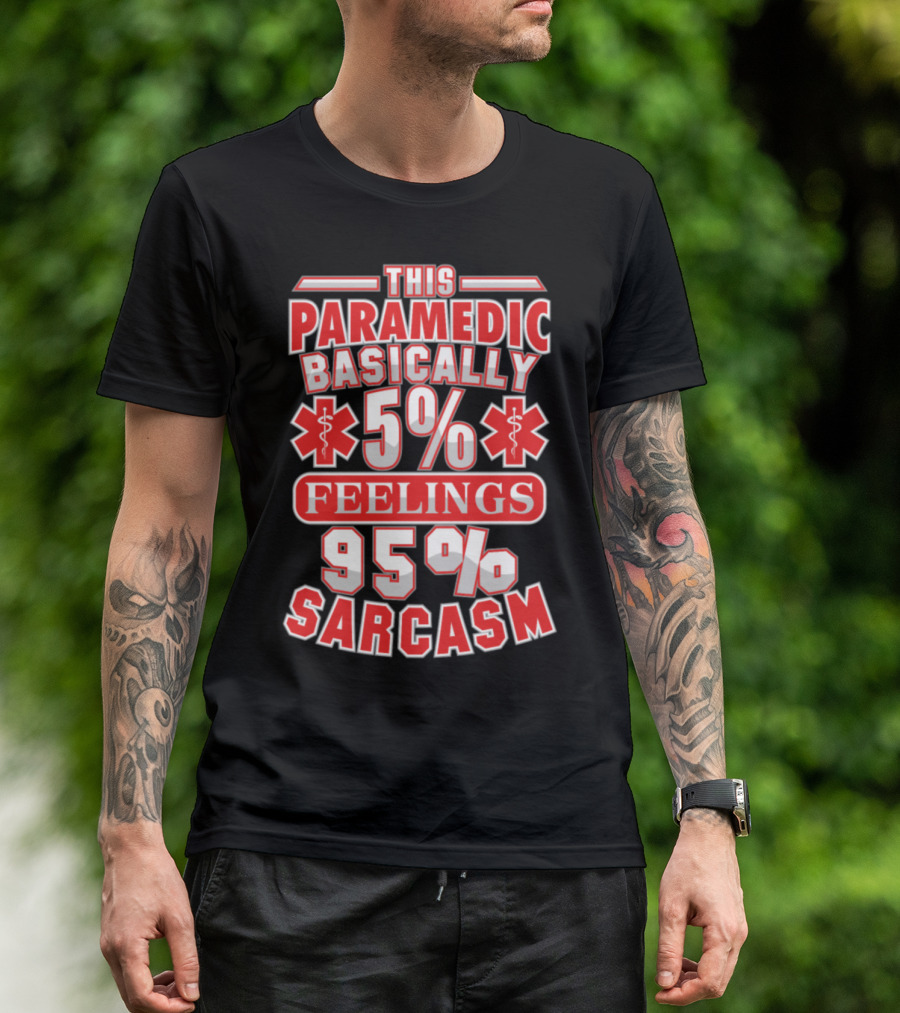 This Paramedic Basically 5% Feelings 95% Sarcasm T-Shirt