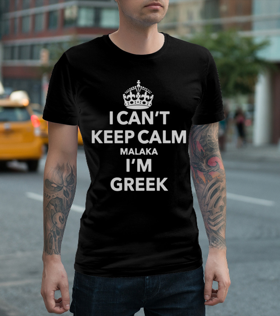 I Can't Keep Calm Malaka I'm Greek T-Shirt