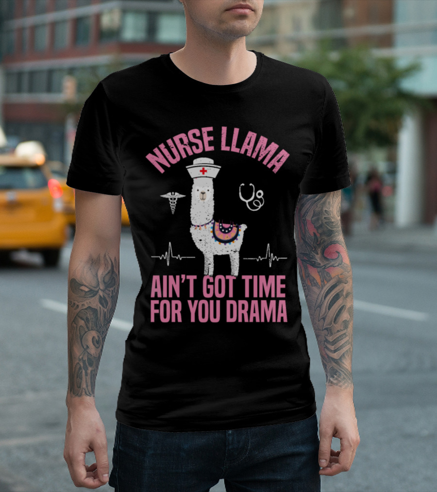 Nurse Llama Ain't Got Time For You Drama T-Shirt