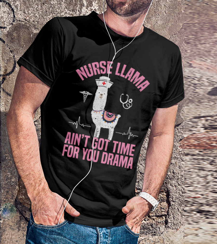 Nurse Llama Ain't Got Time For You Drama T-Shirt
